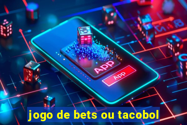 jogo de bets ou tacobol